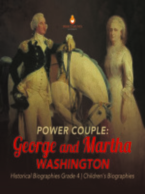 cover image of Power Couple --George and Martha Washington--Historical Biographies Grade 4--Children's Biographies